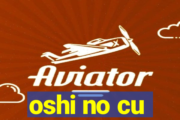 oshi no cu